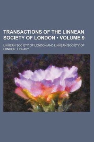 Cover of Transactions of the Linnean Society of London (Volume 9)