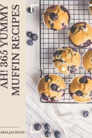 Cover of Ah! 365 Yummy Muffin Recipes