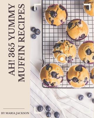 Book cover for Ah! 365 Yummy Muffin Recipes