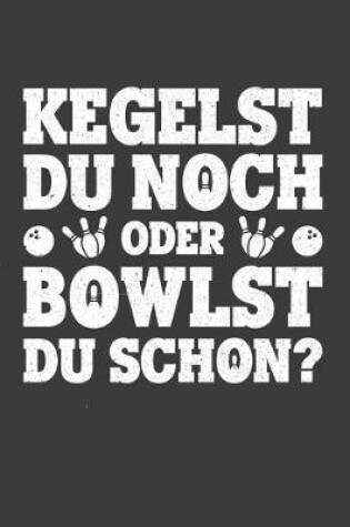 Cover of Kegelst du noch oder bowlst du schon?