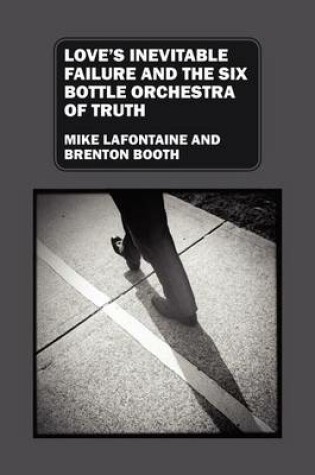 Cover of Love's Inevitable Failure and the Six Bottle Orchestra of Truth