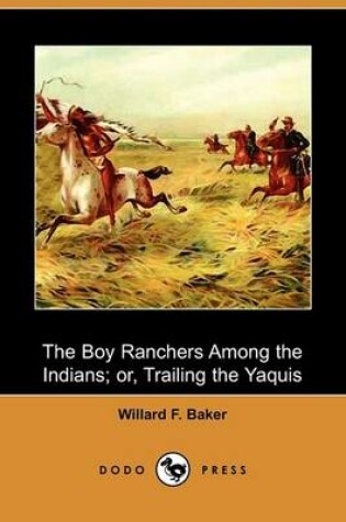 Cover of The Boy Ranchers Among the Indians; Or, Trailing the Yaquis (Dodo Press)