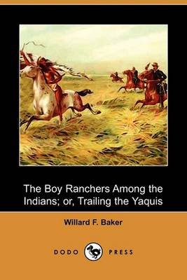 Book cover for The Boy Ranchers Among the Indians; Or, Trailing the Yaquis (Dodo Press)