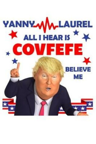 Cover of Yanni Laurel All I Hear Is Covfefe Believe Me