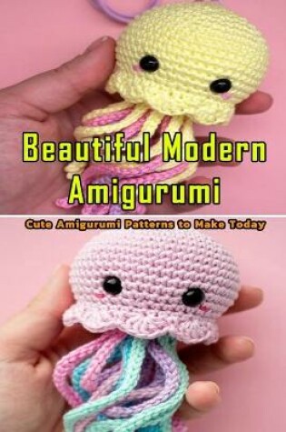 Cover of Beautiful Modern Amigurumi