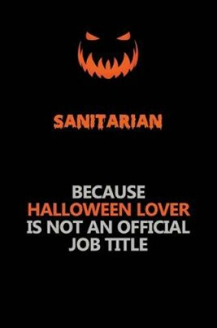Cover of Sanitarian Because Halloween Lover Is Not An Official Job Title