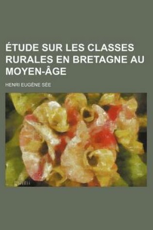 Cover of Etude Sur Les Classes Rurales En Bretagne Au Moyen-Age