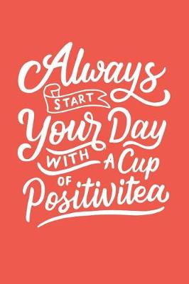 Book cover for Always Start Your Day With a Cup of Positivitea