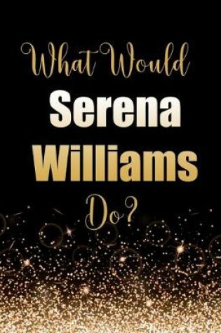 Cover of What Would Serena Williams Do?
