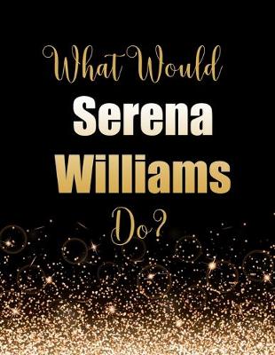 Book cover for What Would Serena Williams Do?