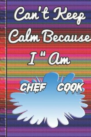 Cover of Can't Keep Calm Because I Am A Chef/Cook