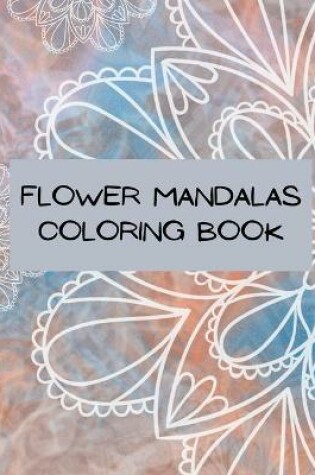 Cover of -Flower Mandalas Coloring Book