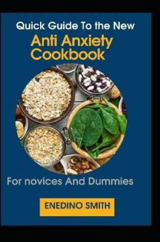 Cover of Quick Guide To The New Anti Anxiety Cookbook For Novices And Dummies