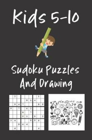 Cover of Kids 5-10 Sudoku Puzzles And Drawing