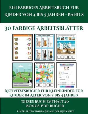 Cover of Aktivitatsbucher fur Kleinkinder fur Kinder im Alter von 2 bis 4 Jahren (Ein farbiges Arbeitsbuch fur Kinder von 4 bis 5 Jahren - Band 8)