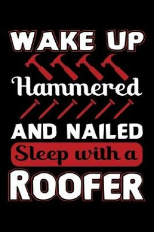 Cover of Wake Up Hammered And Nailed Sleep With A Roofer