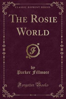 Book cover for The Rosie World (Classic Reprint)