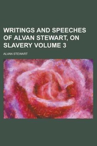 Cover of Writings and Speeches of Alvan Stewart, on Slavery Volume 3