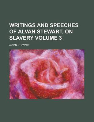 Book cover for Writings and Speeches of Alvan Stewart, on Slavery Volume 3