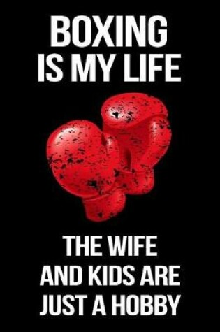 Cover of Boxing Is My Life the Wife and Kids Are Just a Hobby