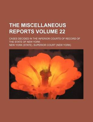 Book cover for The Miscellaneous Reports Volume 22; Cases Decided in the Inferior Courts of Record of the State of New York