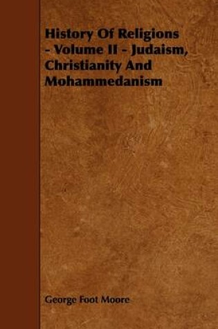 Cover of History Of Religions - Volume II - Judaism, Christianity And Mohammedanism