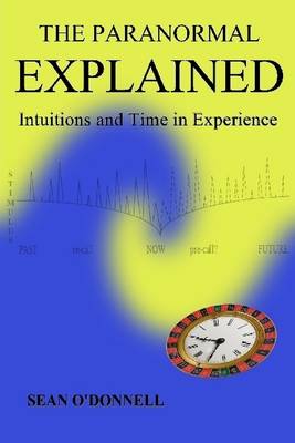 Book cover for The Paranormal Explained: Intuitions and Time in Experience
