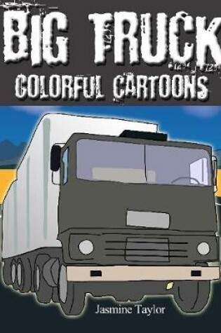 Cover of Big Truck Colorful Cartoons