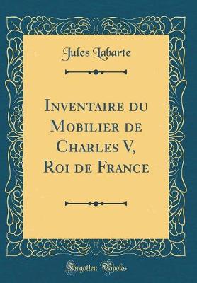 Book cover for Inventaire Du Mobilier de Charles V, Roi de France (Classic Reprint)