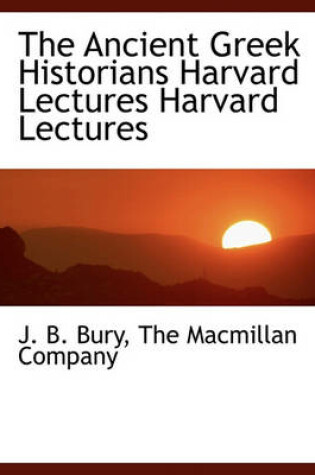 Cover of The Ancient Greek Historians Harvard Lectures Harvard Lectures