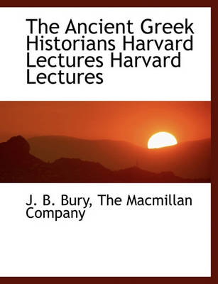 Book cover for The Ancient Greek Historians Harvard Lectures Harvard Lectures