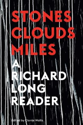 Cover of Stones, Clouds, Miles: A Richard Long Reader