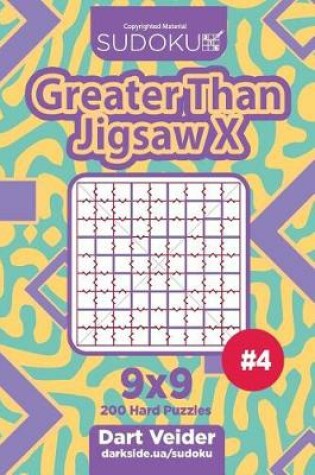 Cover of Sudoku Greater Than Jigsaw X - 200 Hard Puzzles 9x9 (Volume 4)