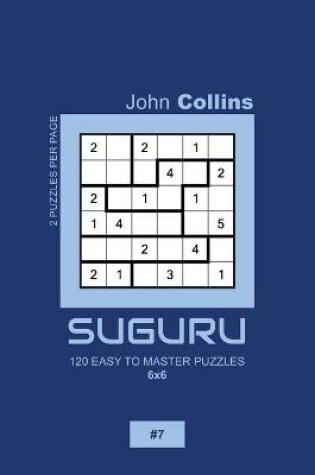 Cover of Suguru - 120 Easy To Master Puzzles 6x6 - 7