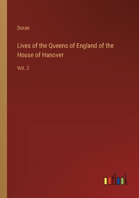 Book cover for Lives of the Queens of England of the House of Hanover