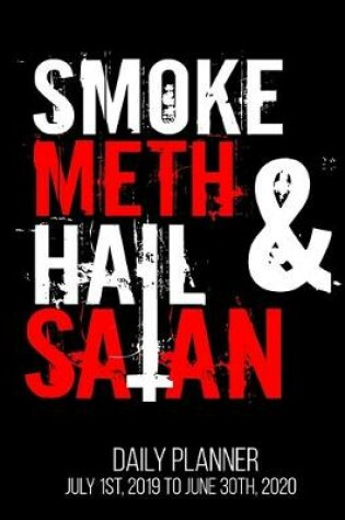 Cover of Smoke Meth & Hail Satan Daily Planner July 1st, 2019 To June 30th, 2020