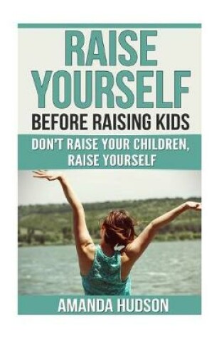 Cover of Raise Yourself Before Raising Kids