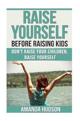 Book cover for Raise Yourself Before Raising Kids