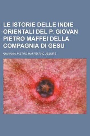 Cover of Le Istorie Delle Indie Orientali del P. Giovan Pietro Maffei Della Compagnia Di Gesu