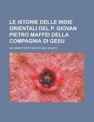 Book cover for Le Istorie Delle Indie Orientali del P. Giovan Pietro Maffei Della Compagnia Di Gesu