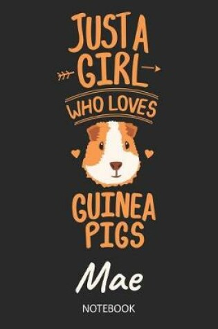 Cover of Just A Girl Who Loves Guinea Pigs - Mae - Notebook