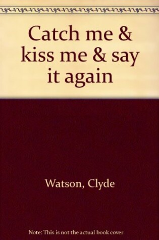 Cover of Catch ME and Kiss ME and Say it Again