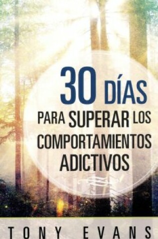 Cover of 30 Dias Para Superar Los Comportamientos Adictivos