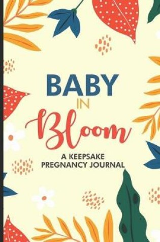 Cover of Baby In Bloom A Keepsake Pregnancy Journal