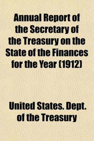 Cover of Annual Report of the Secretary of the Treasury on the State of the Finances for the Year (1912)