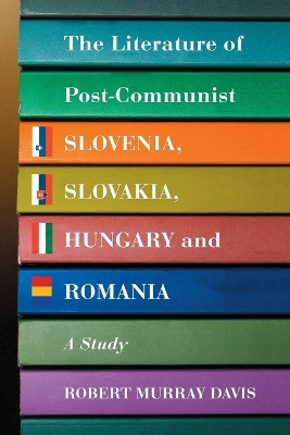 Book cover for The Literature of Post-communist Slovenia, Slovakia, Hungary and Romania