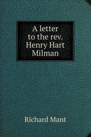 Cover of A letter to the rev. Henry Hart Milman