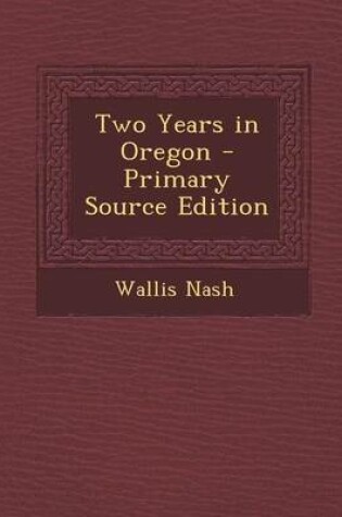 Cover of Two Years in Oregon - Primary Source Edition