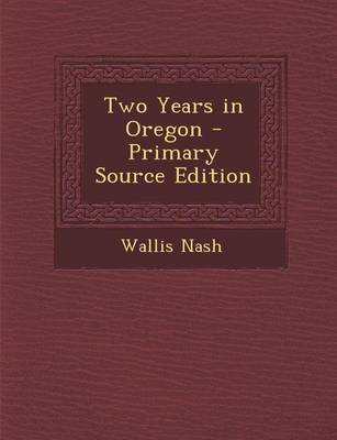 Book cover for Two Years in Oregon - Primary Source Edition