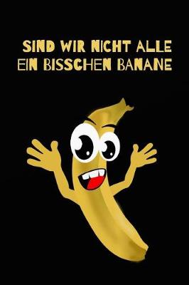 Book cover for Sind Wir Nicht Alle Ein Bisschen Banane